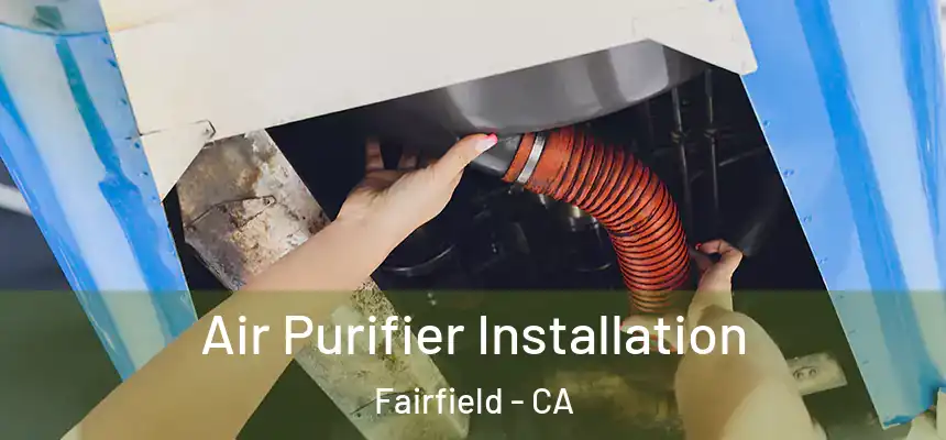 Air Purifier Installation Fairfield - CA