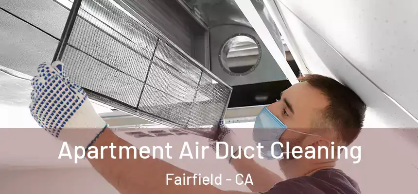  Apartment Air Duct Cleaning Fairfield - CA