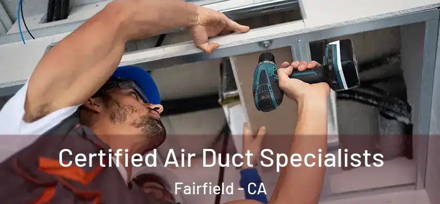  Certified Air Duct Specialists Fairfield - CA