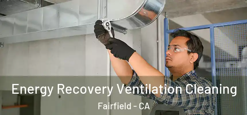 Energy Recovery Ventilation Cleaning Fairfield - CA