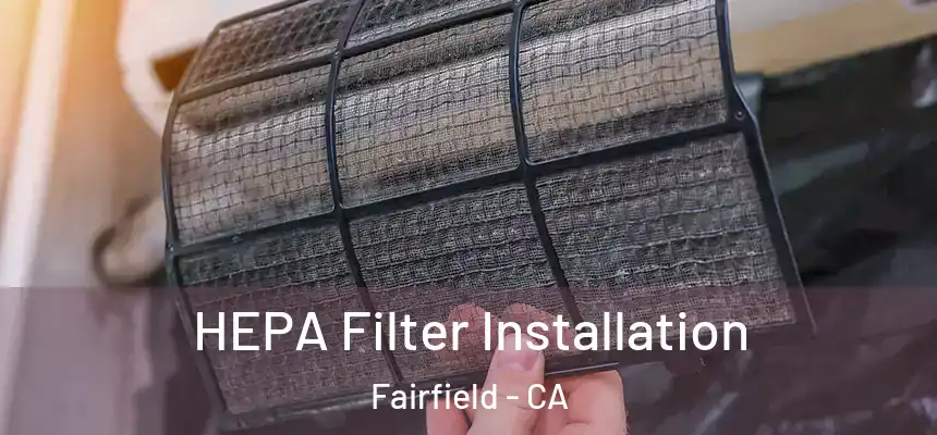 HEPA Filter Installation Fairfield - CA