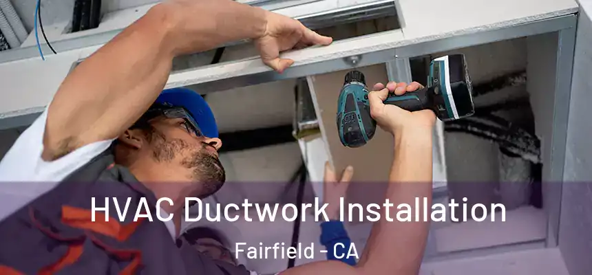  HVAC Ductwork Installation Fairfield - CA