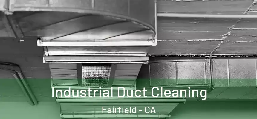 Industrial Duct Cleaning Fairfield - CA