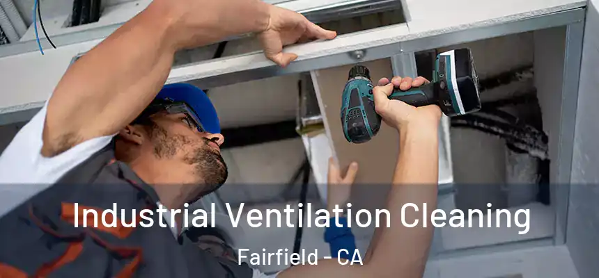 Industrial Ventilation Cleaning Fairfield - CA