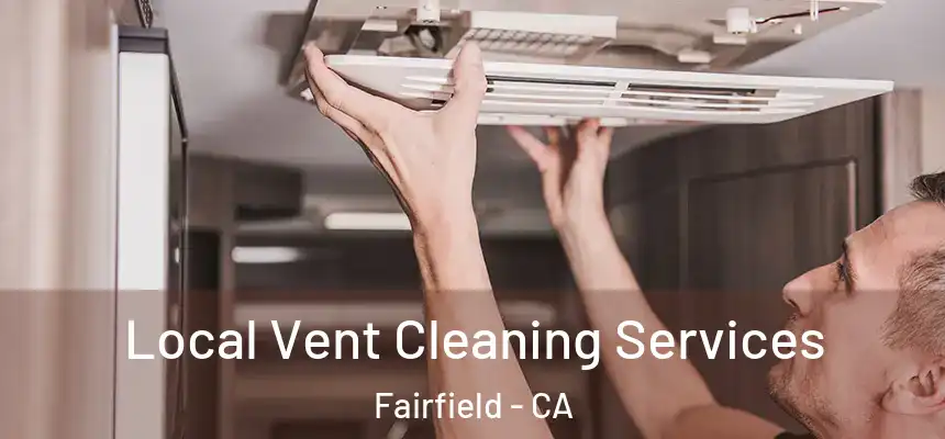  Local Vent Cleaning Services Fairfield - CA