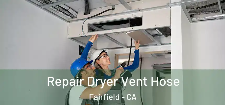 Repair Dryer Vent Hose Fairfield - CA
