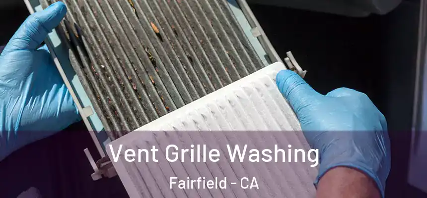  Vent Grille Washing Fairfield - CA