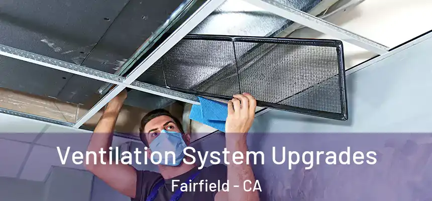 Ventilation System Upgrades Fairfield - CA